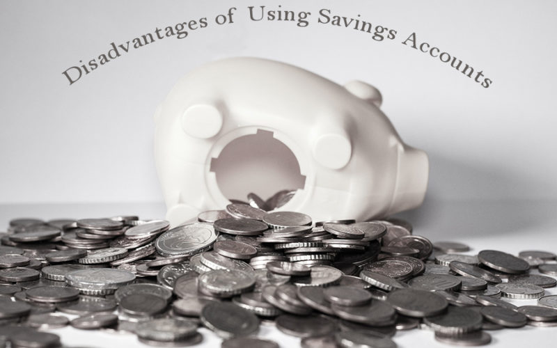 What are the Disadvantages of Using Savings Accounts?